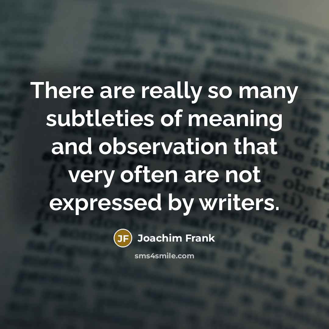 “There are really so many subtleties of meaning and observation…” quote by Joachim Frank