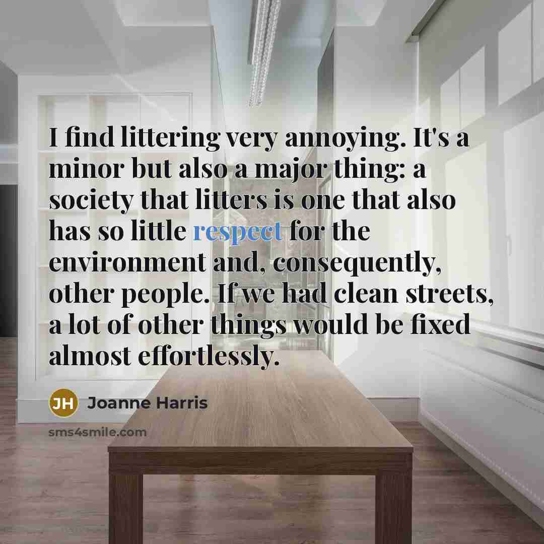 “I find littering very annoying. It's a minor but also…” quote by Joanne Harris