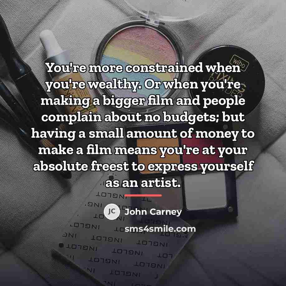 “You're more constrained when you're wealthy. Or when you're making…” quote by John Carney