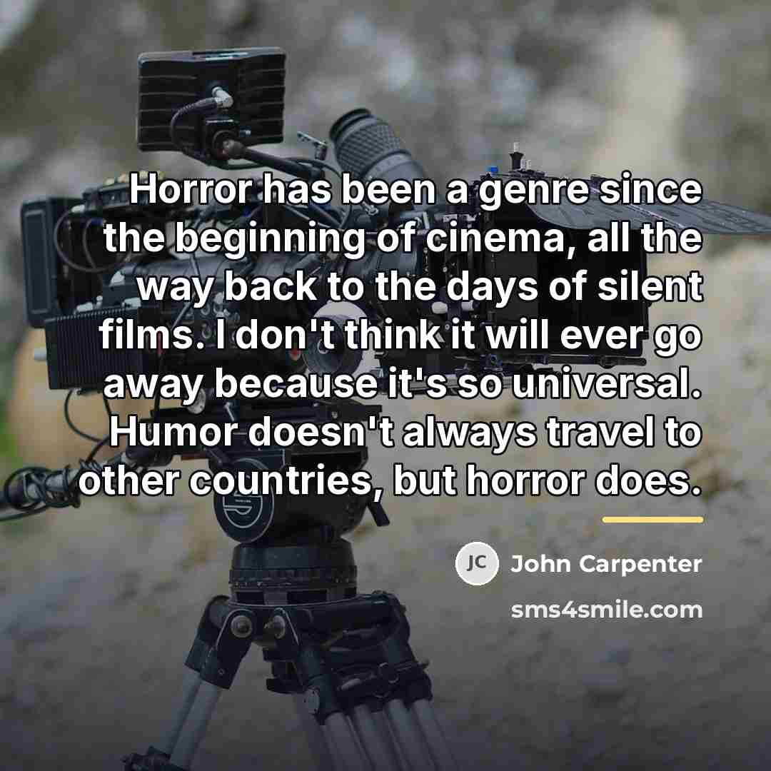 “Horror has been a genre since the beginning of cinema,…” quote by John Carpenter