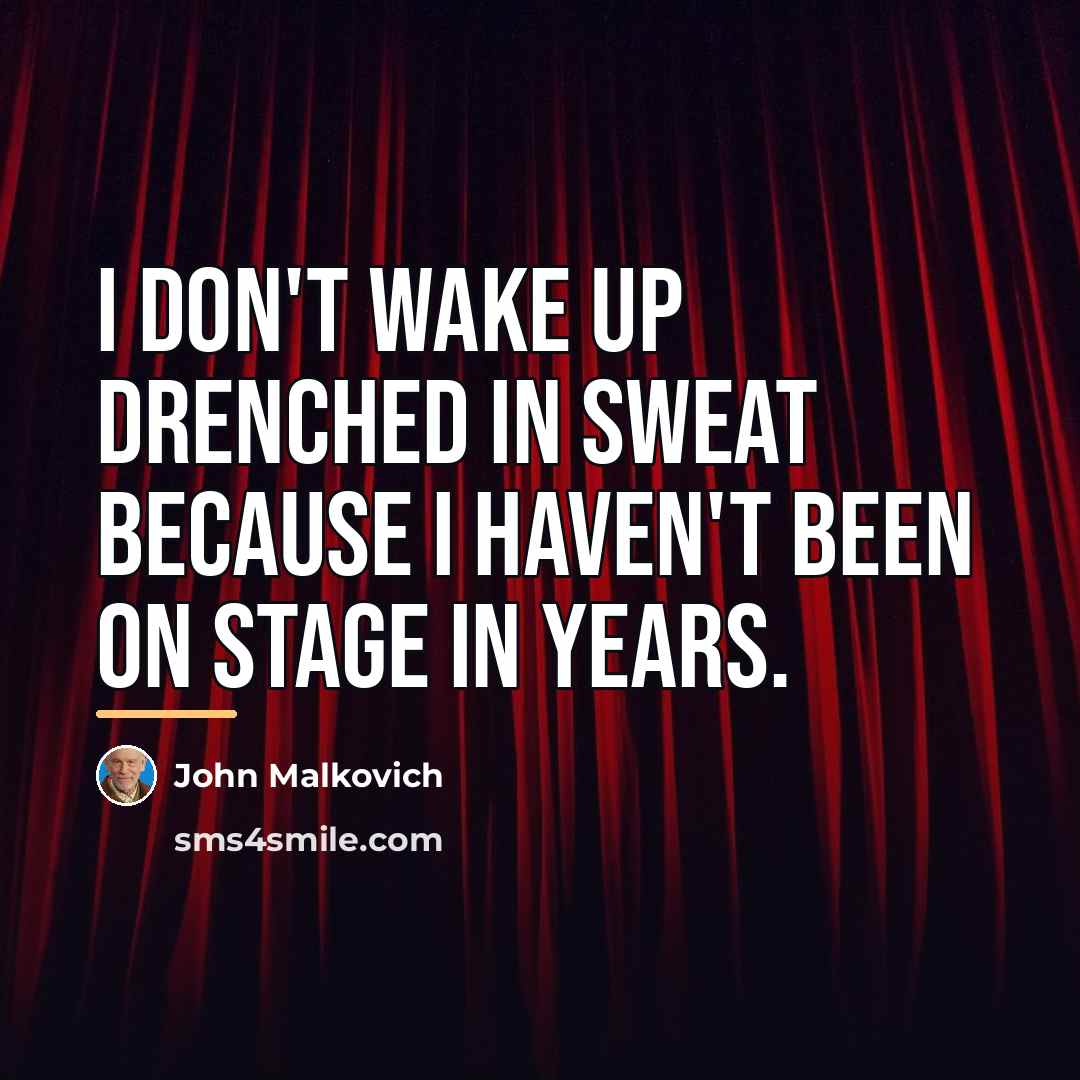 “I don't wake up drenched in sweat because I haven't…” quote by John Malkovich