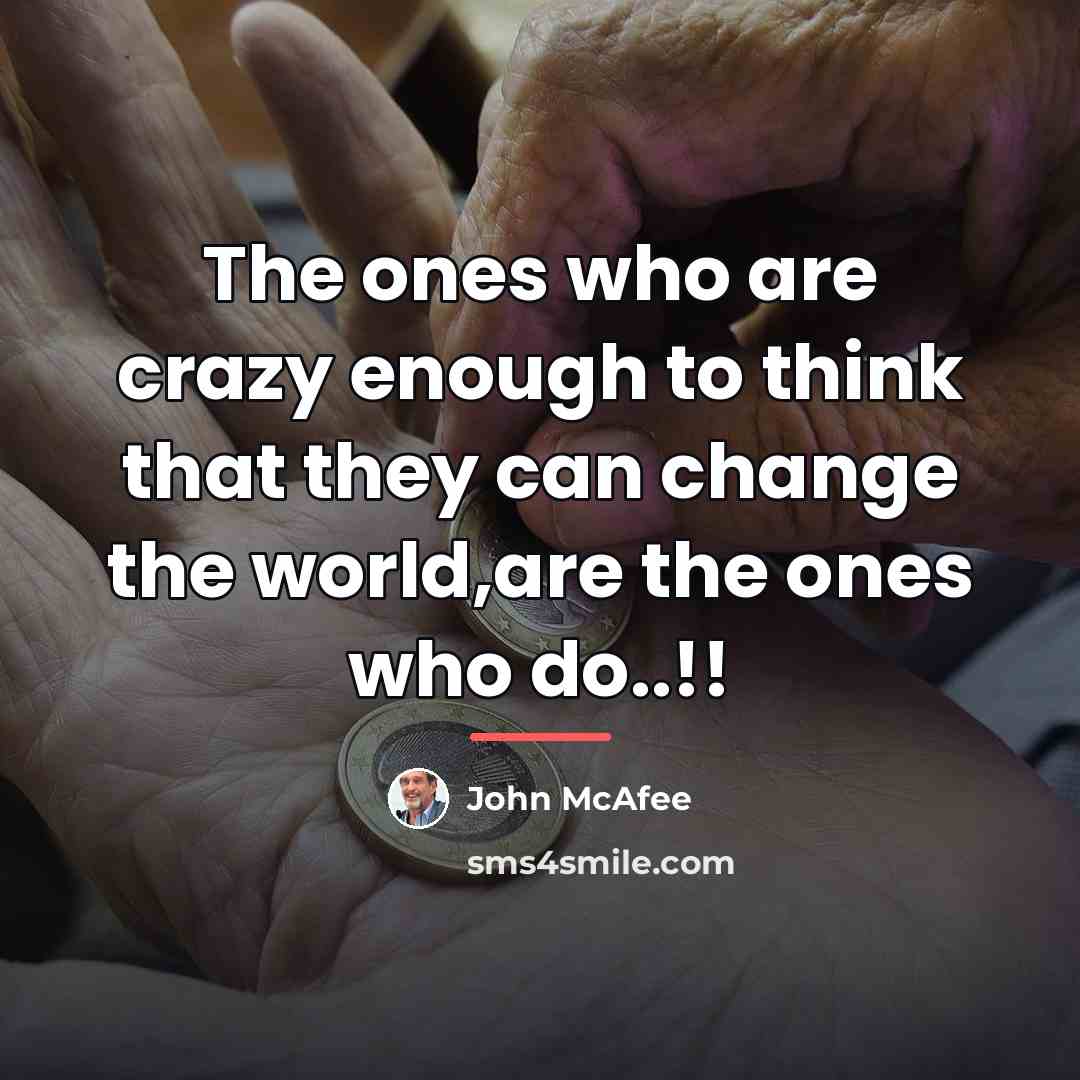 “The ones who are crazy enough to think that they…” quote by John McAfee