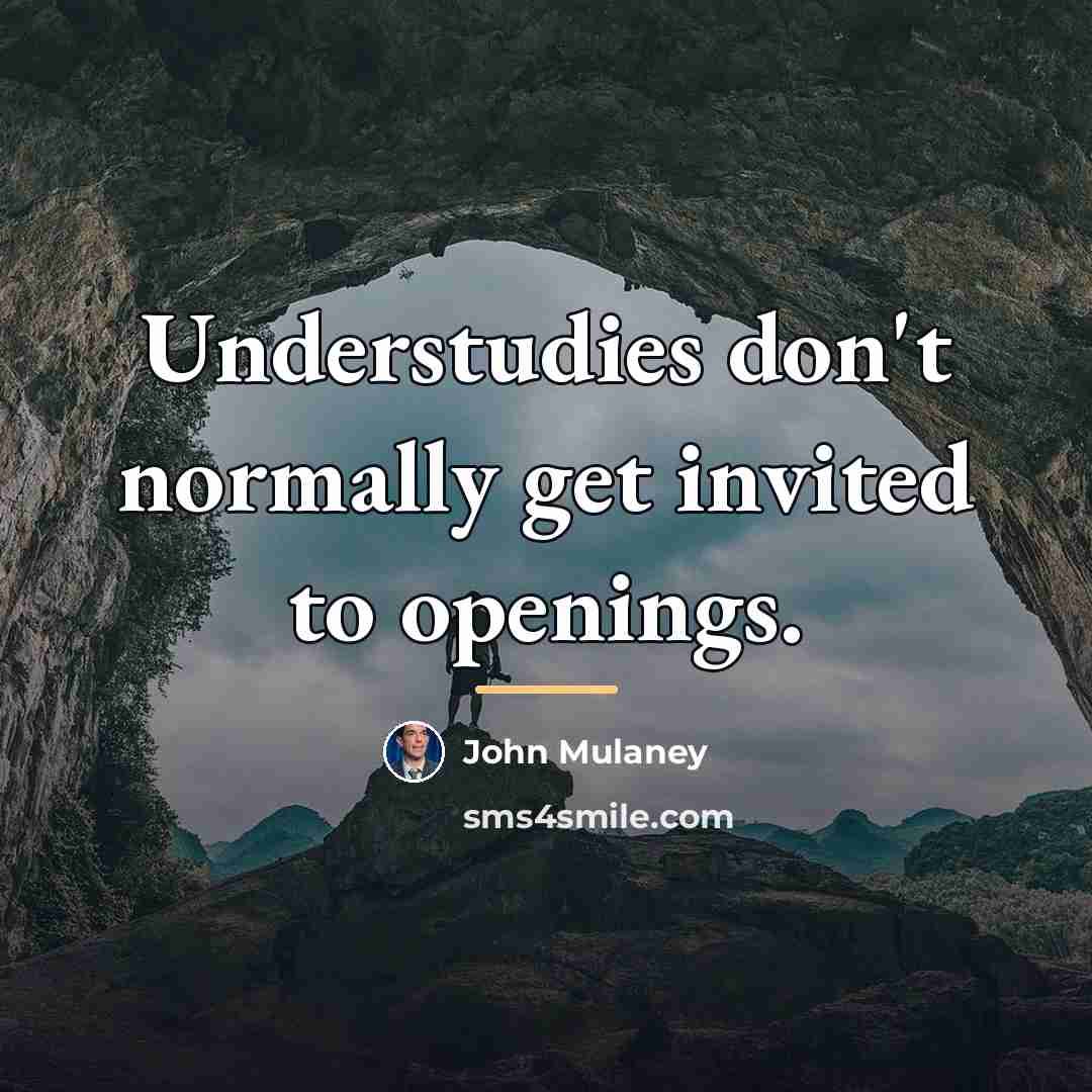“Understudies don't normally get invited to openings.…” quote by John Mulaney