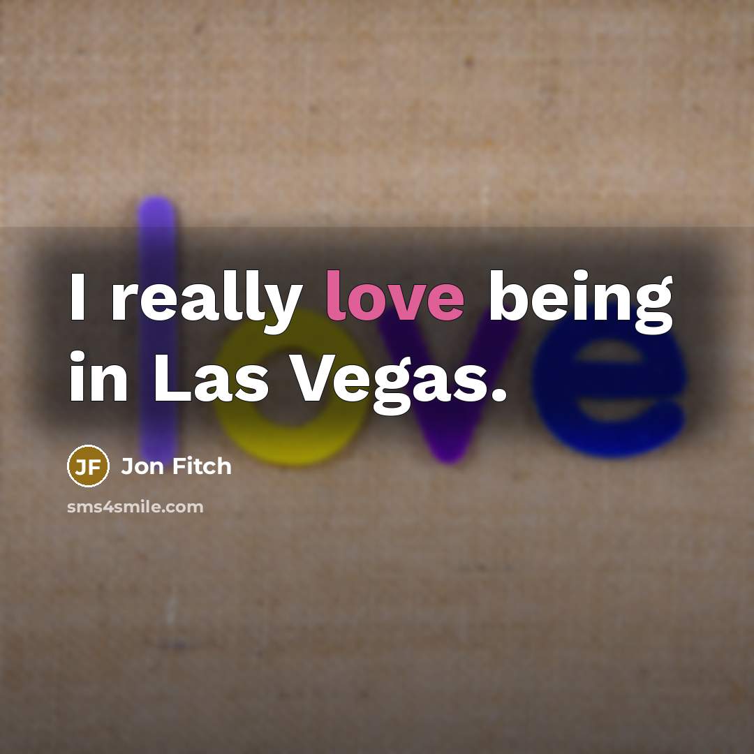 “I really love being in Las Vegas.…” quote by Jon Fitch