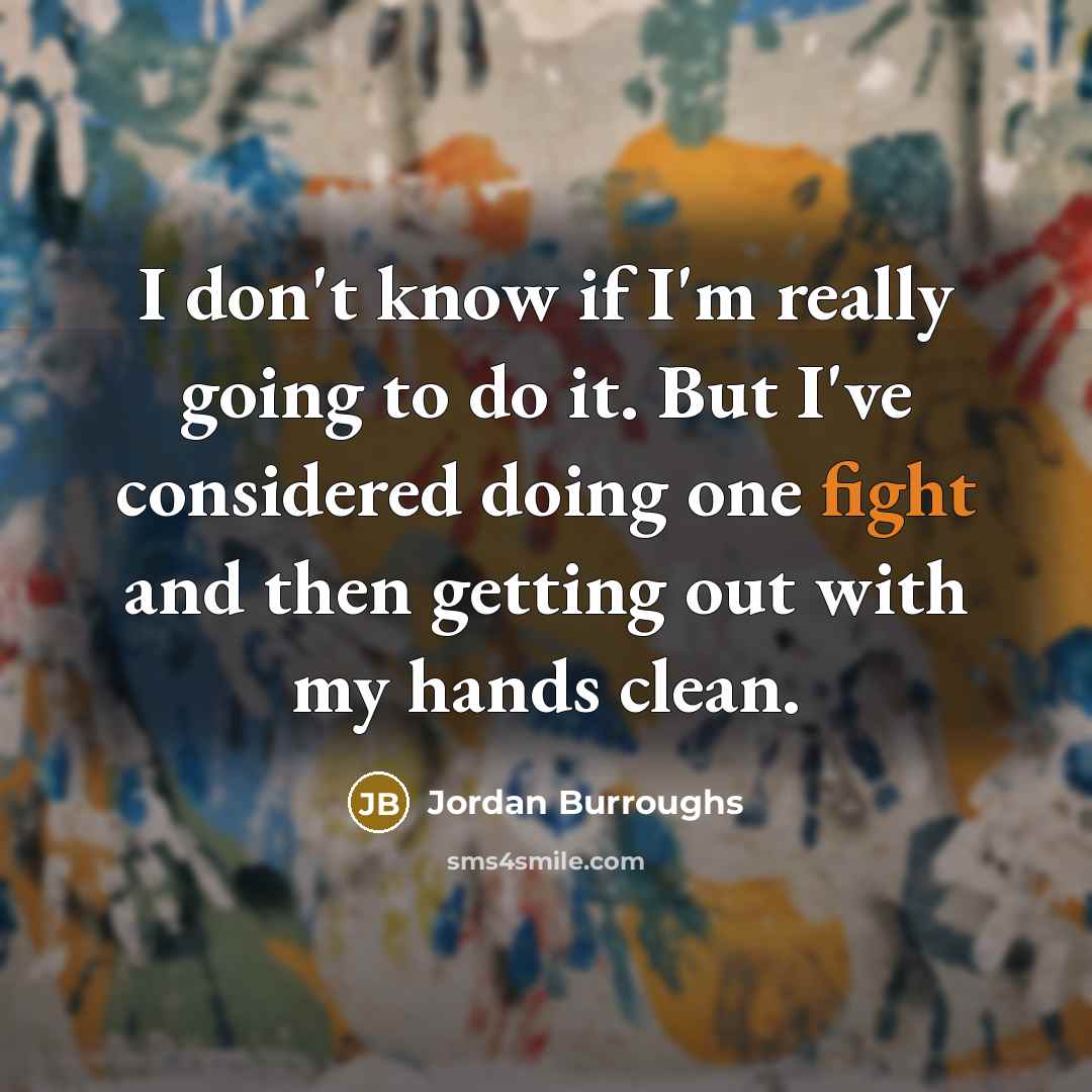 “I don't know if I'm really going to do it.…” quote by Jordan Burroughs