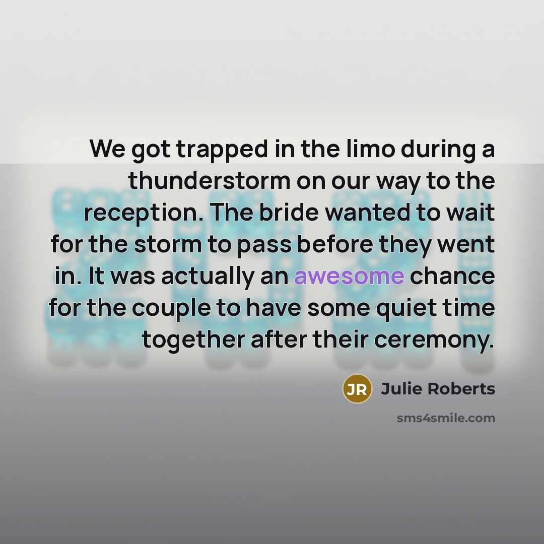 “We got trapped in the limo during a thunderstorm on…” quote by Julie Roberts