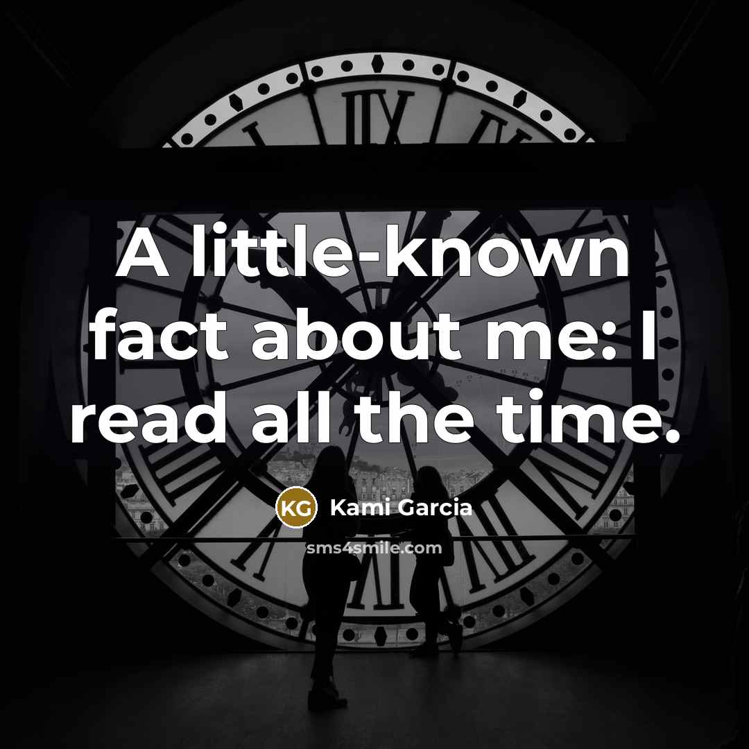 “A little-known fact about me: I read all the time.…” quote by Kami Garcia