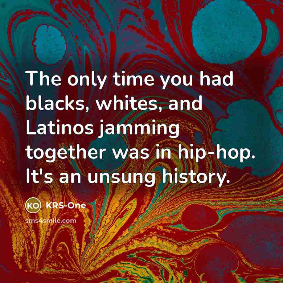 “The only time you had blacks, whites, and Latinos jamming…” quote by KRS-One
