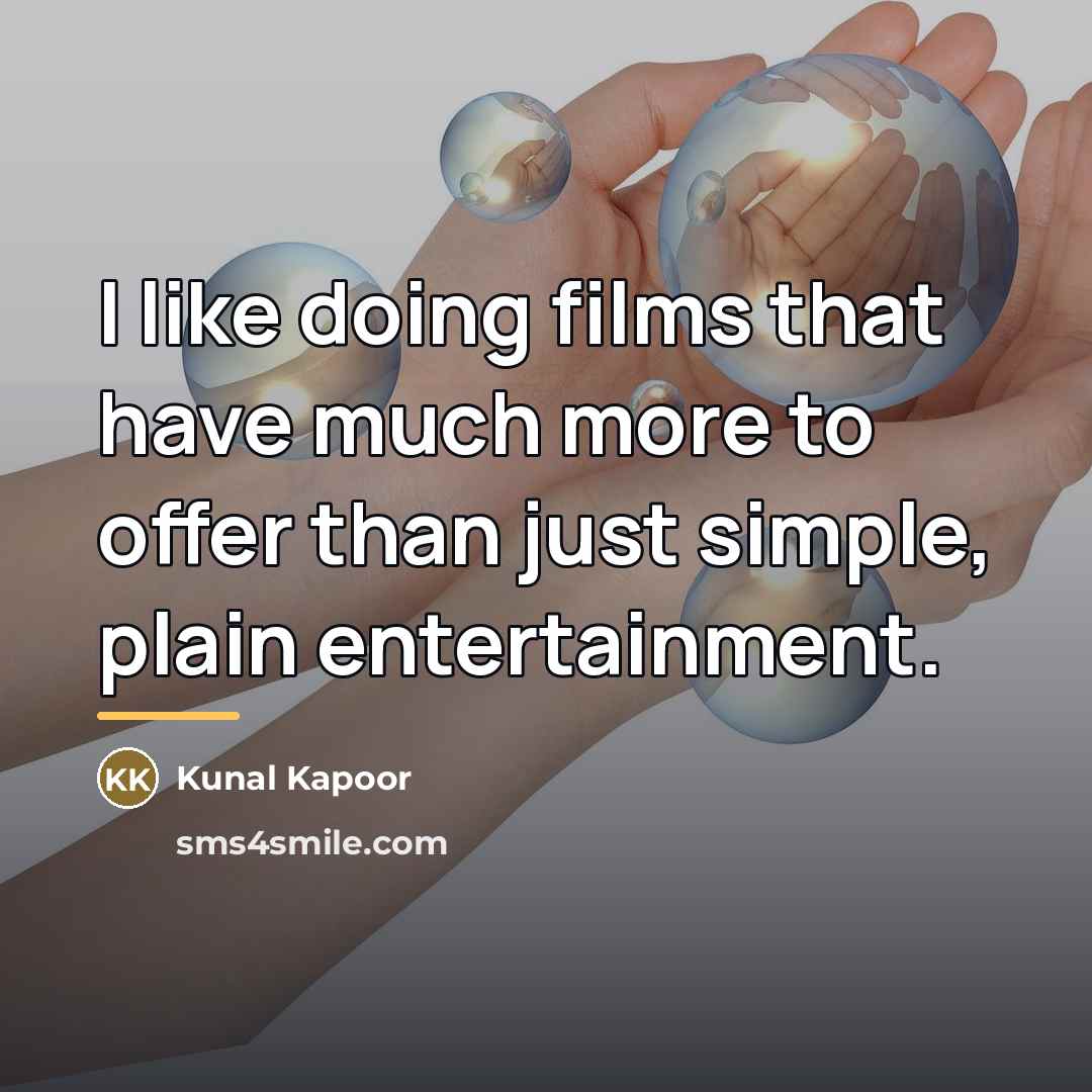 “I like doing films that have much more to offer…” quote by Kunal Kapoor