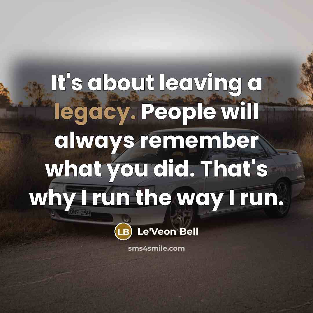 “It's about leaving a legacy. People will always remember what…” quote by Le'Veon Bell