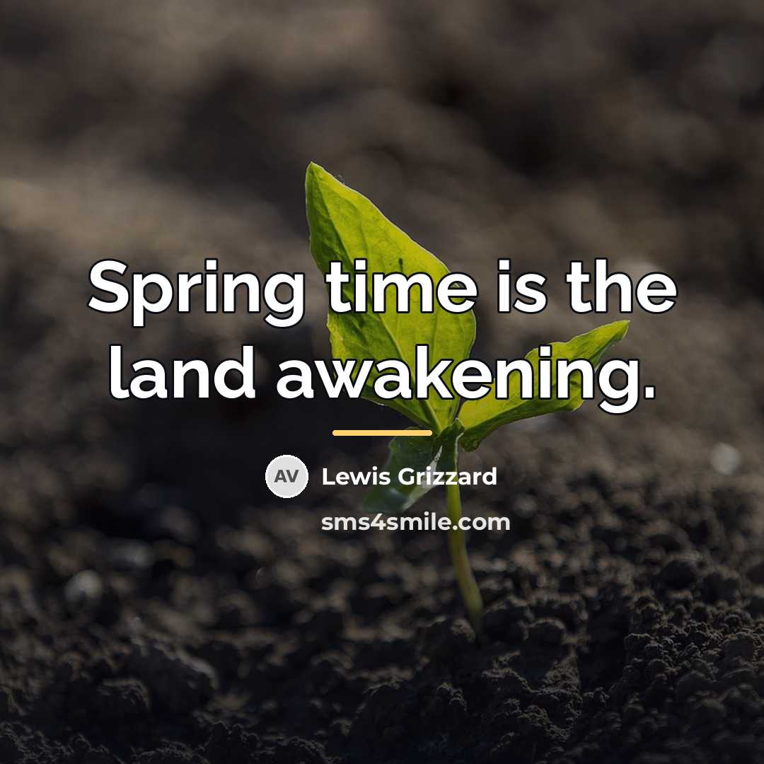 “Spring time is the land awakening.…” quote by Lewis Grizzard