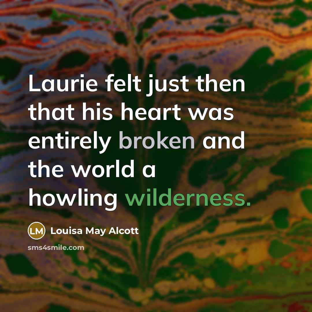 “Laurie felt just then that his heart was entirely broken…” quote by Louisa May Alcott