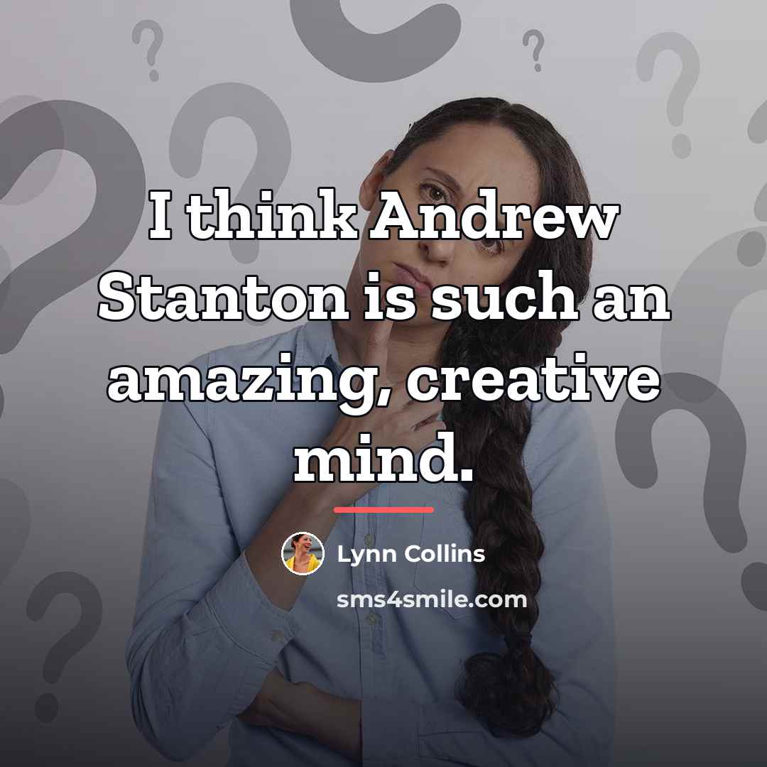 “I think Andrew Stanton is such an amazing, creative mind.…” quote by Lynn Collins