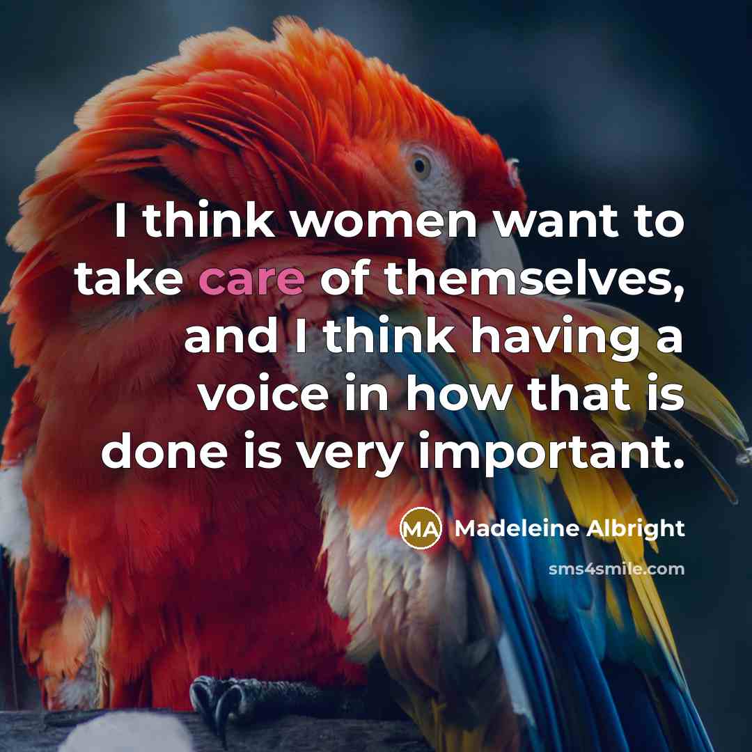 “I think women want to take care of themselves, and…” quote by Madeleine Albright