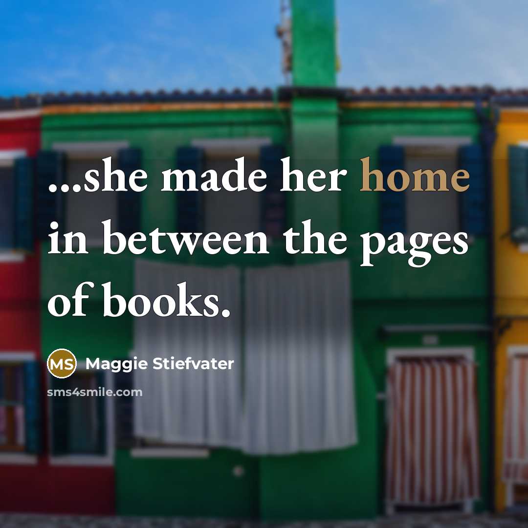 “...she made her home in between the pages of books.…” quote by Maggie Stiefvater