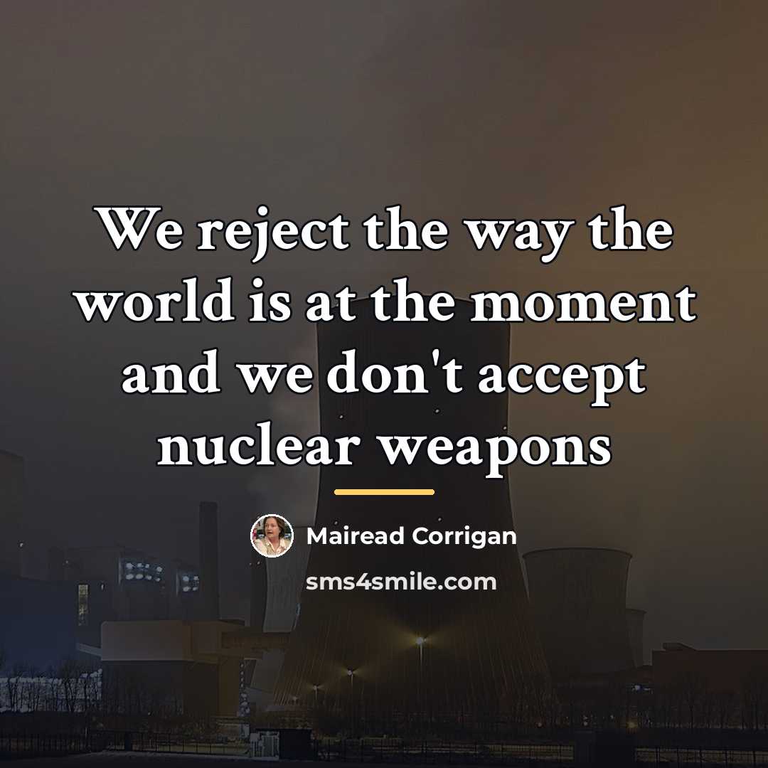 “We reject the way the world is at the moment…” quote by Mairead Corrigan