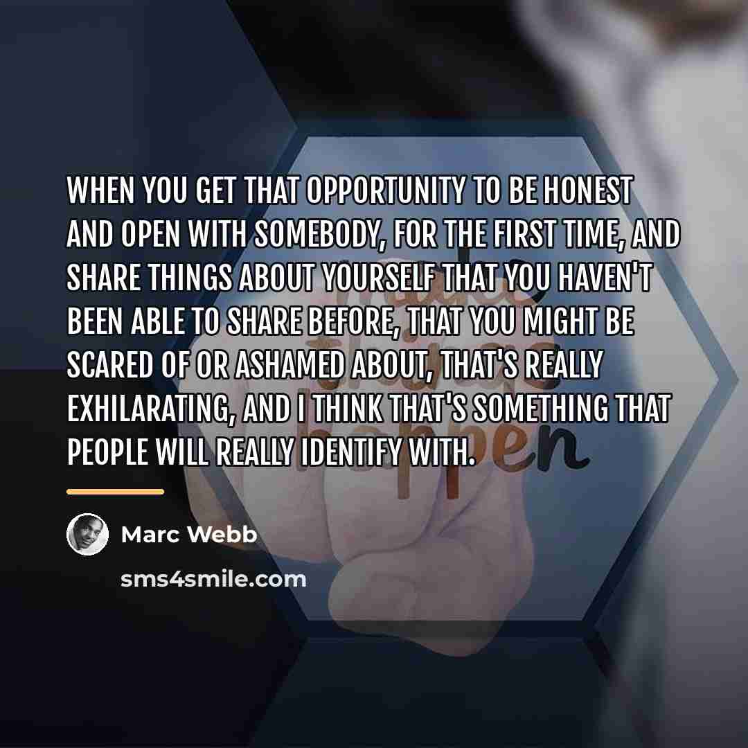 “When you get that opportunity to be honest and open…” quote by Marc Webb