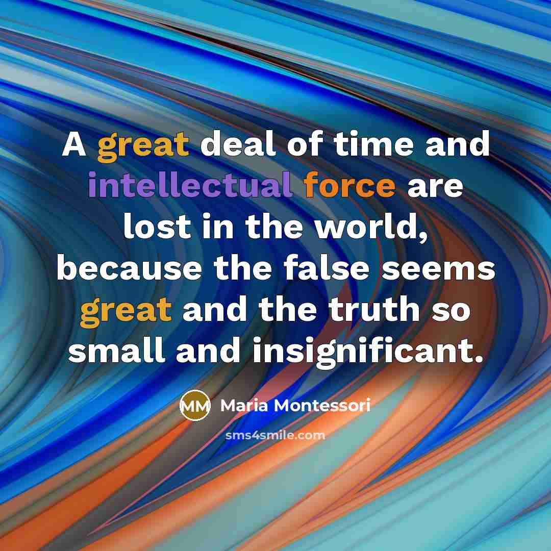 “A great deal of time and intellectual force are lost…” quote by Maria Montessori