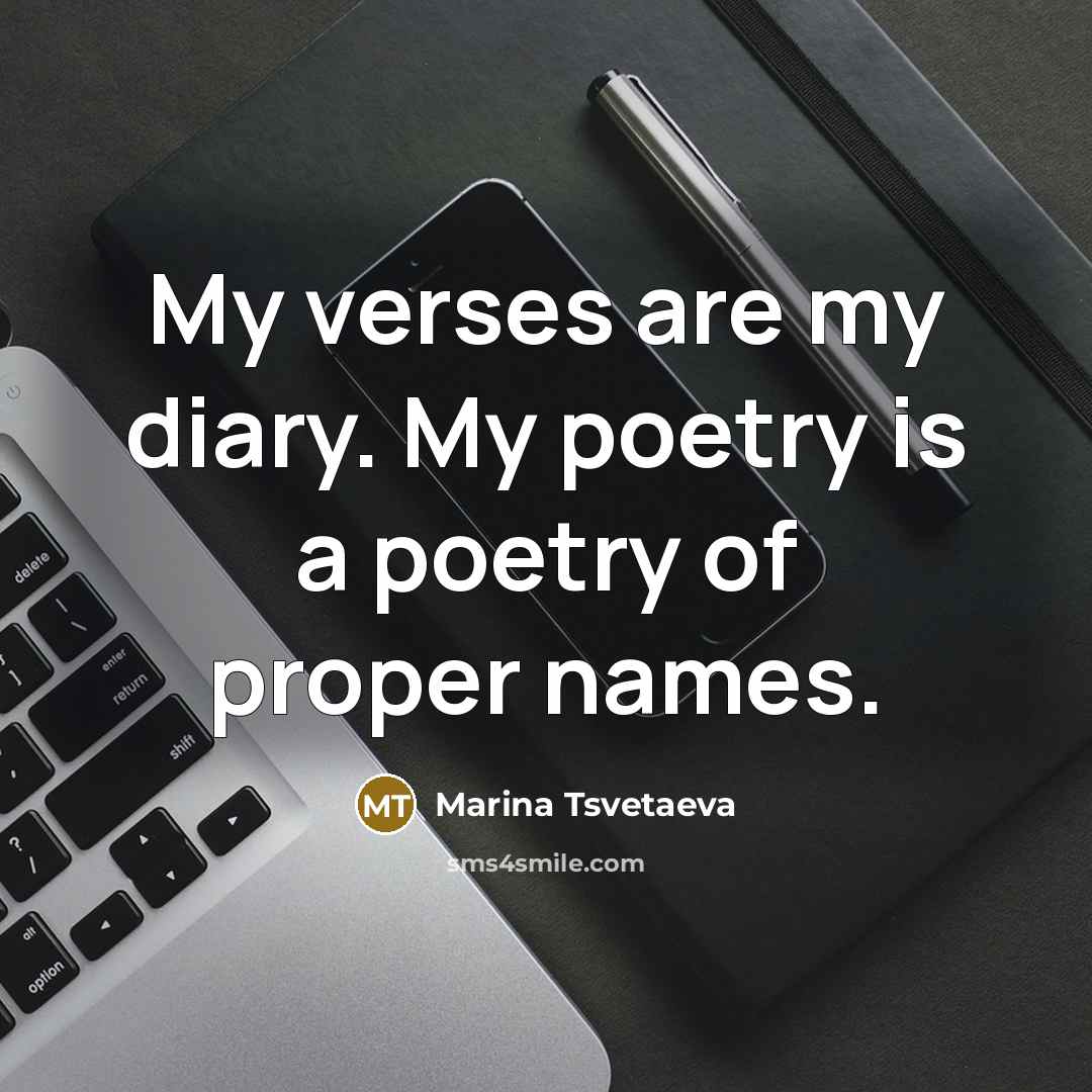 “My verses are my diary. My poetry is a poetry…” quote by Marina Tsvetaeva