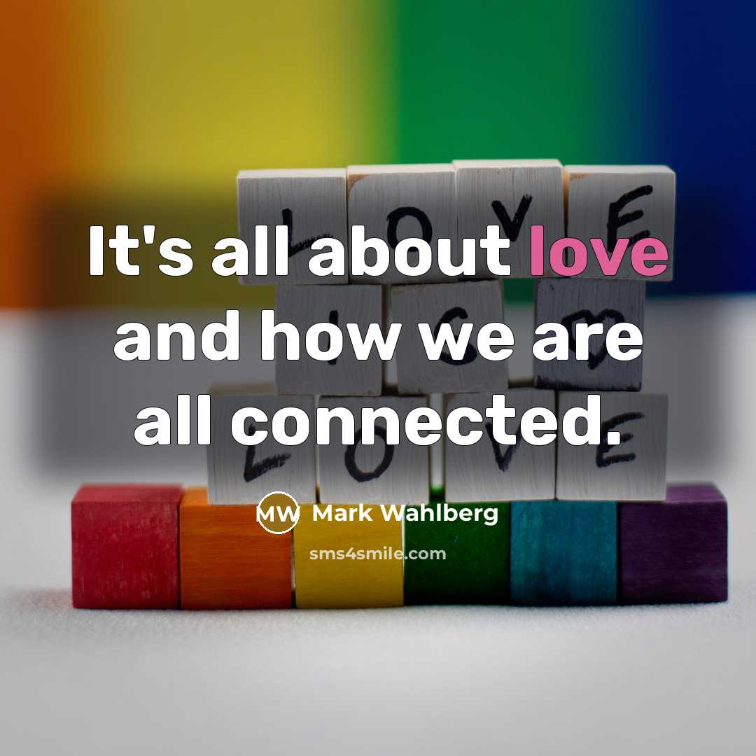 “It's all about love and how we are all connected.…” quote by Mark Wahlberg