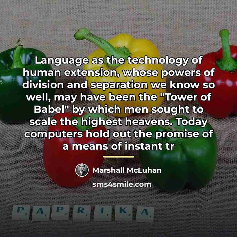 “Language as the technology of human extension, whose powers of…” quote by Marshall McLuhan