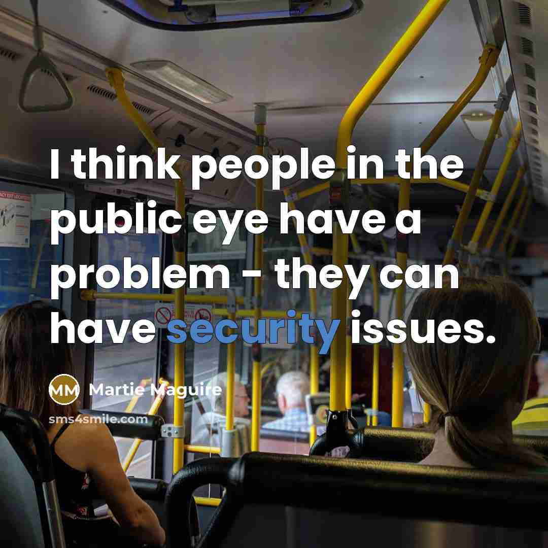“I think people in the public eye have a problem…” quote by Martie Maguire