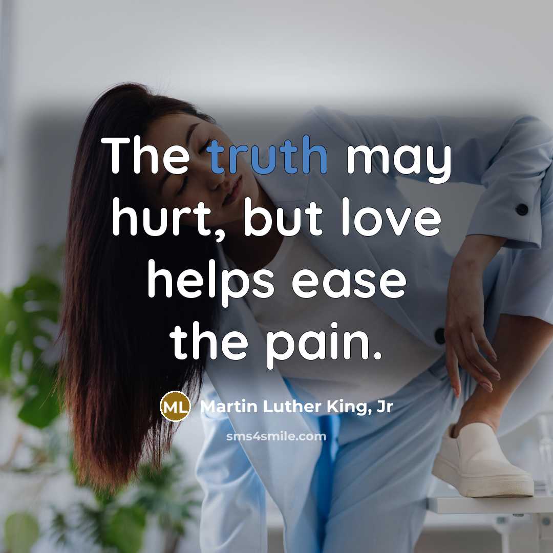 “The truth may hurt, but love helps ease the pain.…” quote by Martin Luther King, Jr