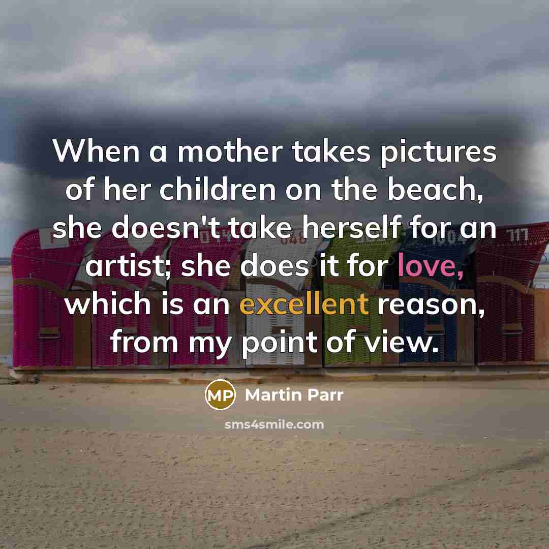 “When a mother takes pictures of her children on the…” quote by Martin Parr