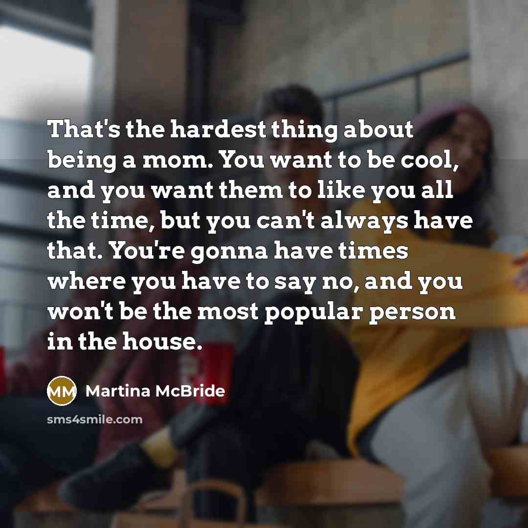 “That's the hardest thing about being a mom. You want…” quote by Martina McBride