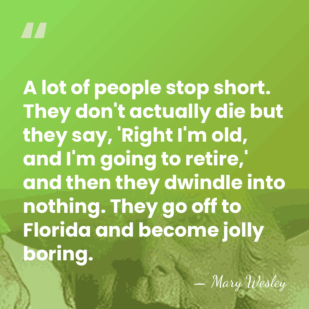 A lot of people stop short. They don't actually die but they&hellip; - Mary Wesley