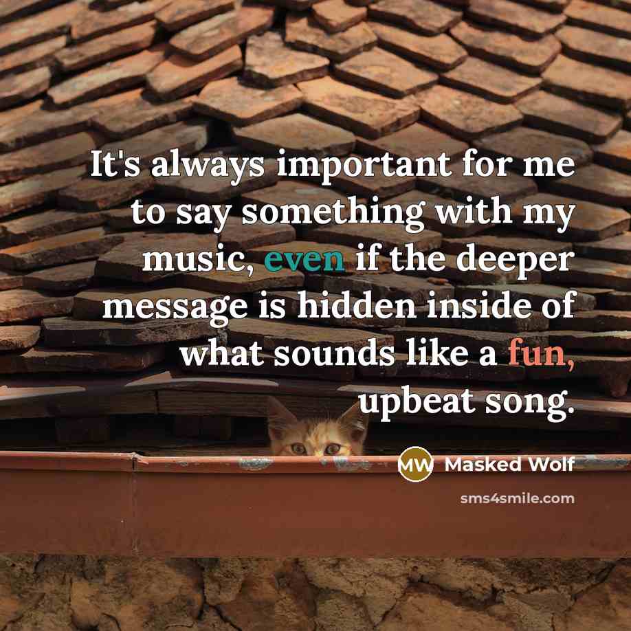 “It's always important for me to say something with my…” quote by Masked Wolf