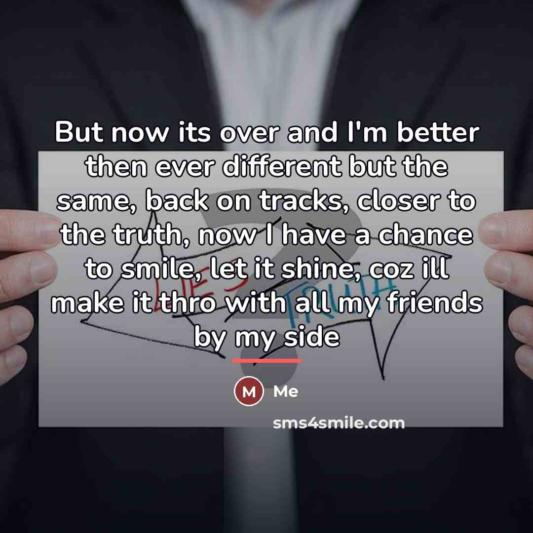 “But now its over and I'm better then ever different…” quote by Me