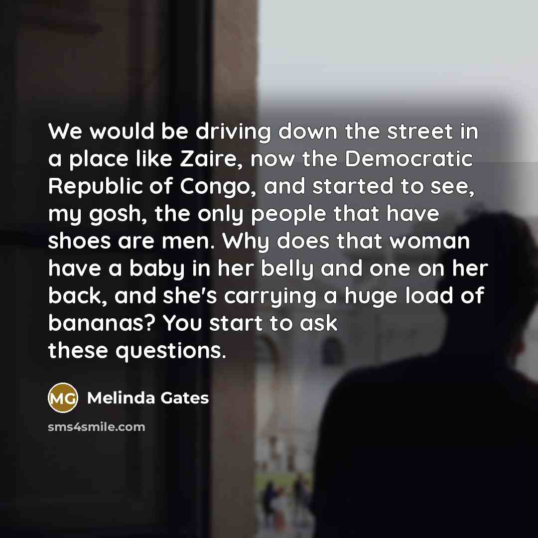 “We would be driving down the street in a place…” quote by Melinda Gates