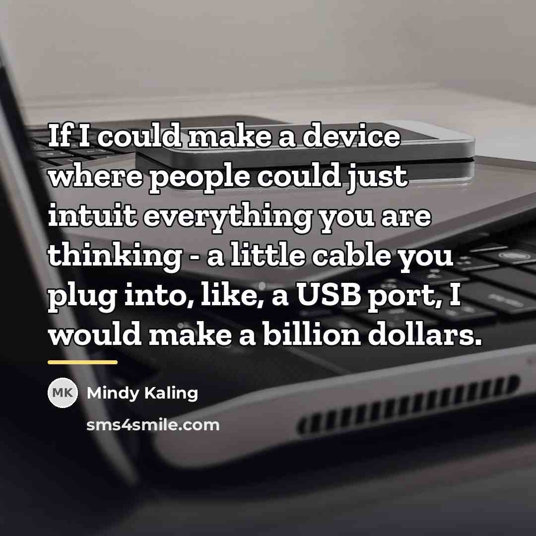 “If I could make a device where people could just…” quote by Mindy Kaling