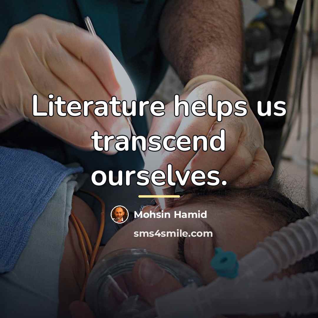 “Literature helps us transcend ourselves.…” quote by Mohsin Hamid