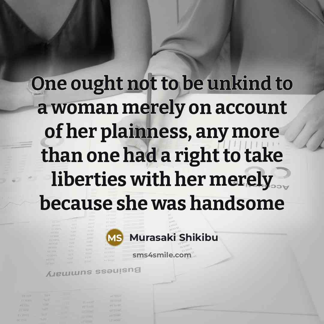 “One ought not to be unkind to a woman merely…” quote by Murasaki Shikibu