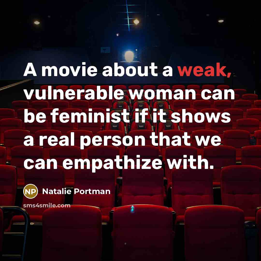 “A movie about a weak, vulnerable woman can be feminist…” quote by Natalie Portman