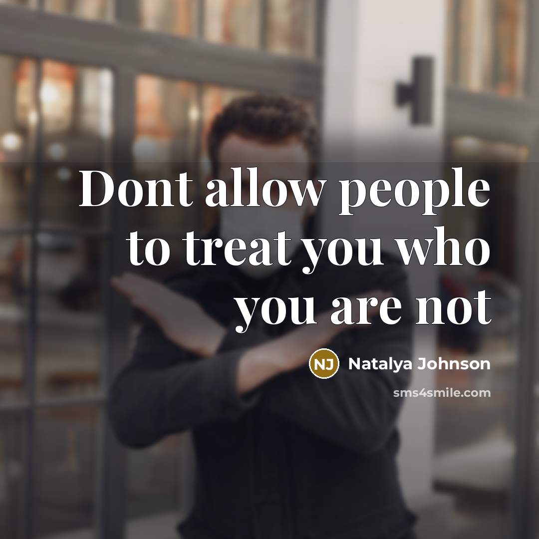 “Dont allow people to treat you who you are not” quote by Natalya Johnson