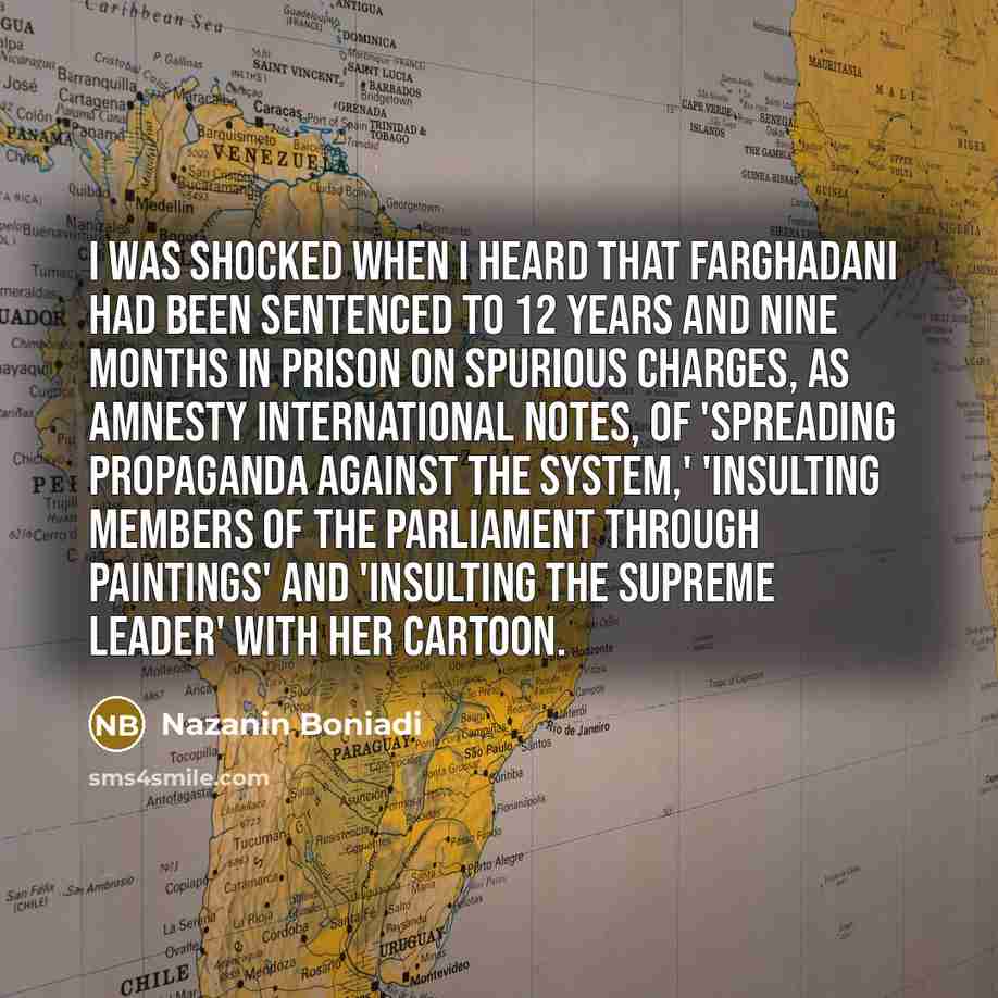 “I was shocked when I heard that Farghadani had been sentenced to 12 years and nine months in prison on spurious charges, as Amnesty International notes, of 'spreading propaganda against the system,' 'insulting members of the parliament through paintings' and 'insulting the Supreme Leader' with her…” quote by Nazanin Boniadi