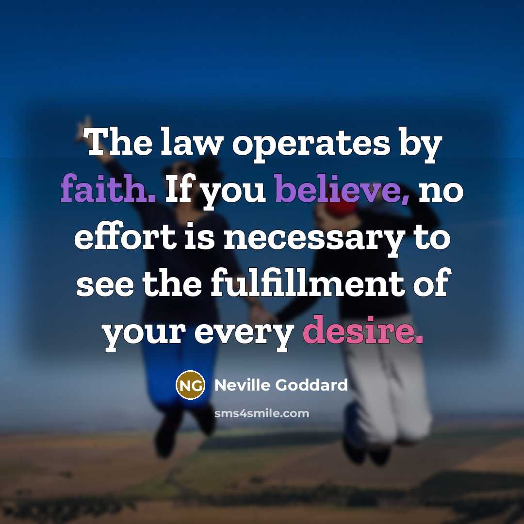 “The law operates by faith. If you believe, no effort…” quote by Neville Goddard
