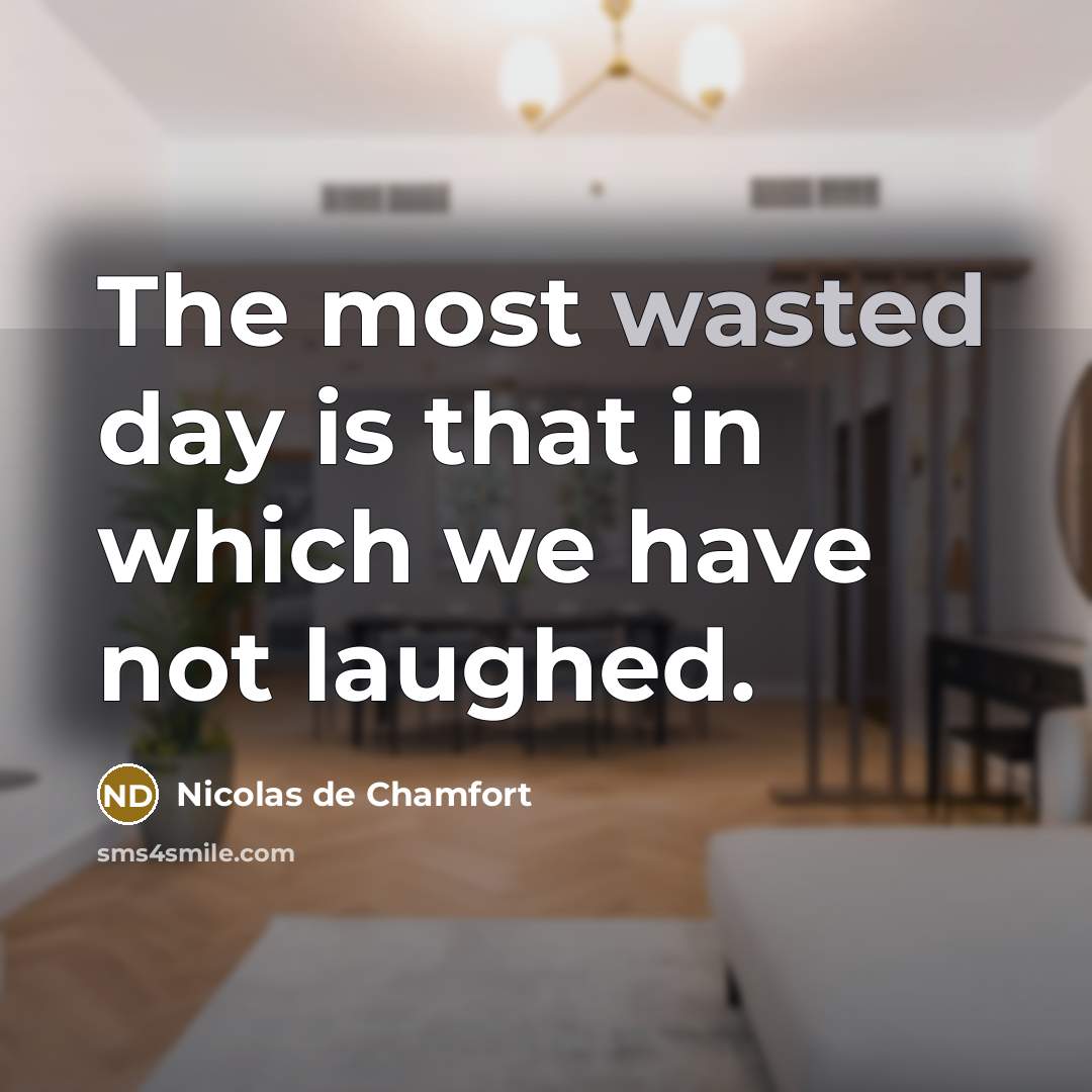 “The most wasted day is that in which we have…” quote by Nicolas De Chamfort