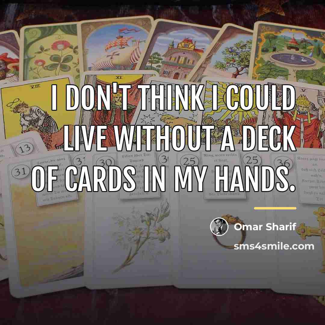 “I don't think I could live without a deck of…” quote by Omar Sharif