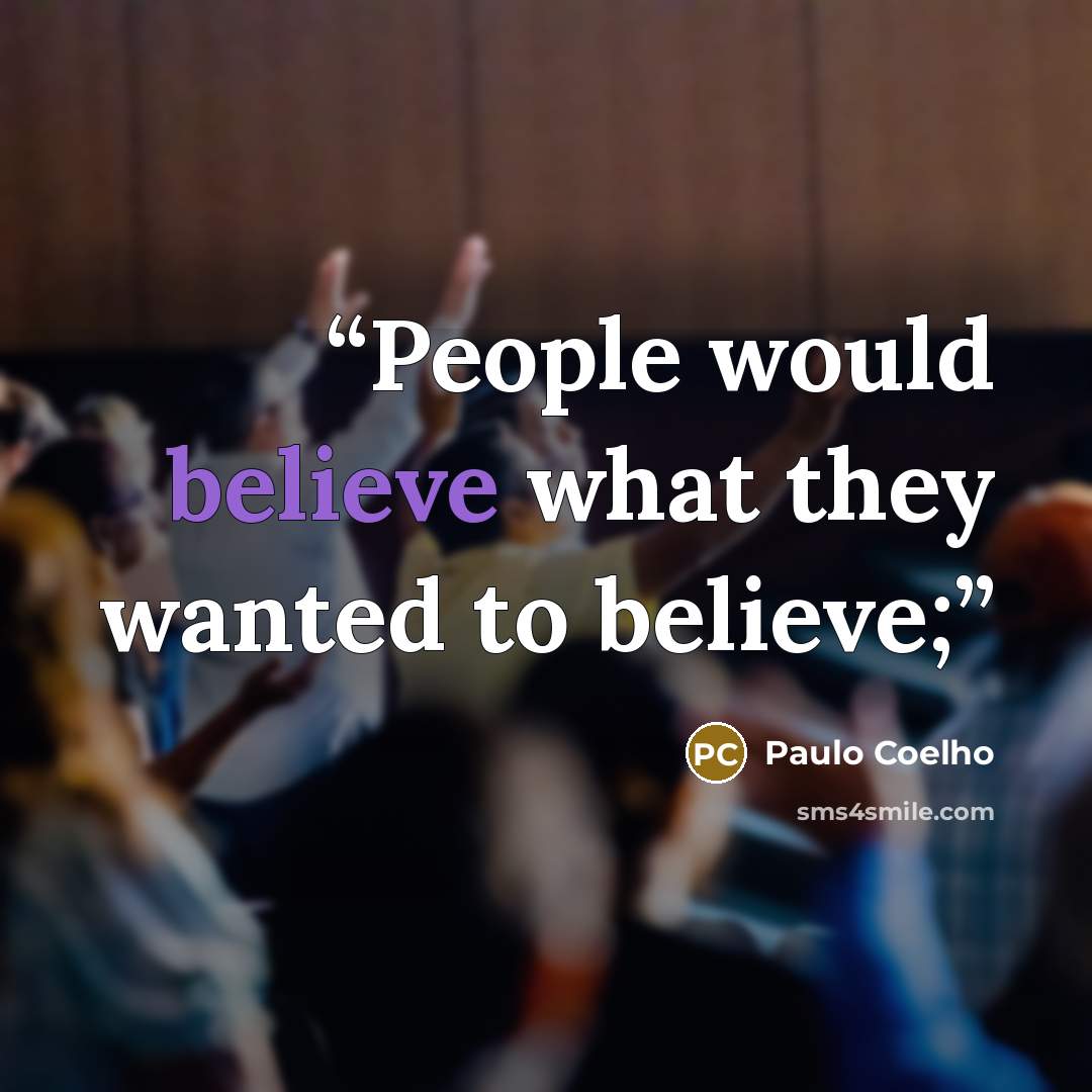 “People would believe what they wanted to believe;” quote by Paulo Coelho