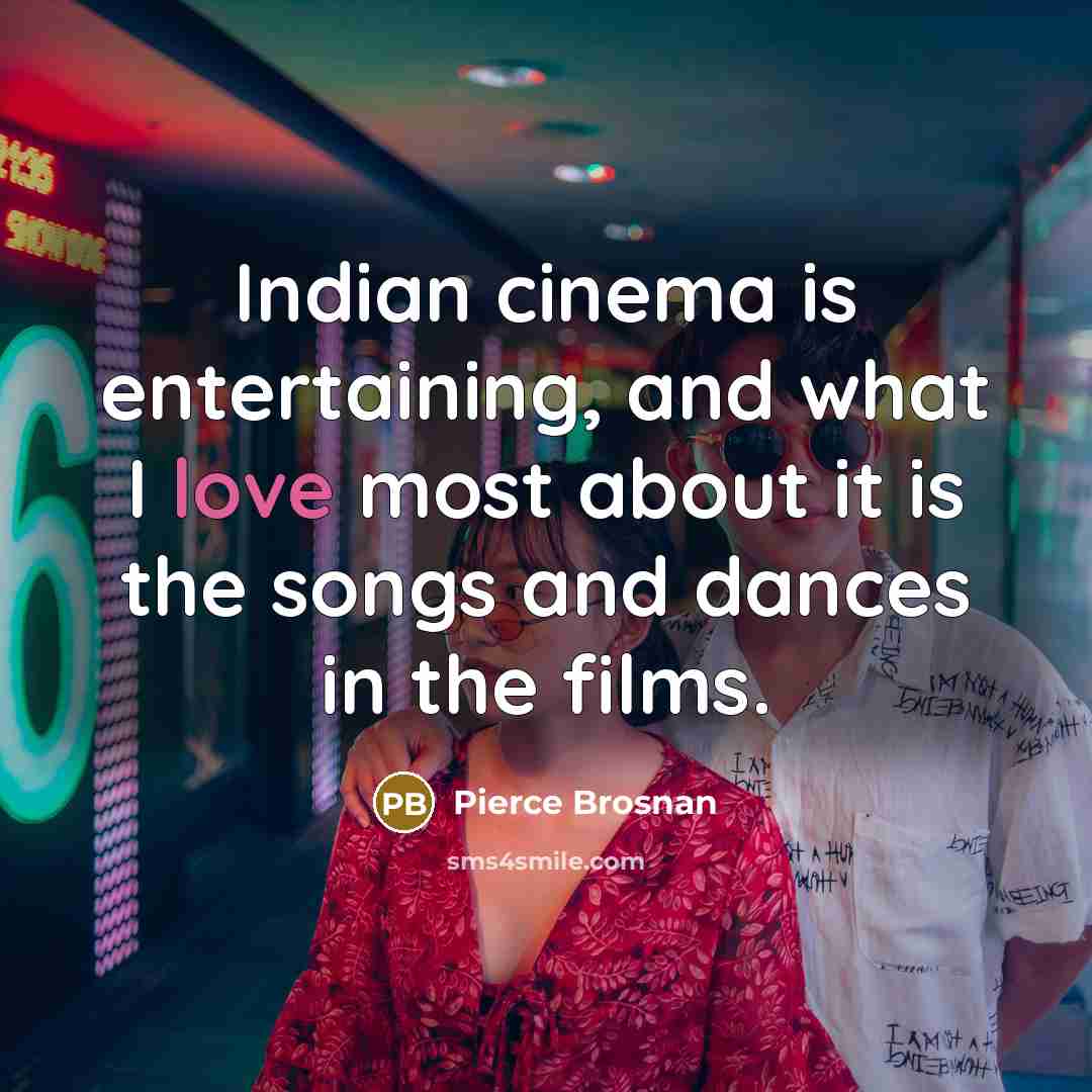 “Indian cinema is entertaining, and what I love most about…” quote by Pierce Brosnan