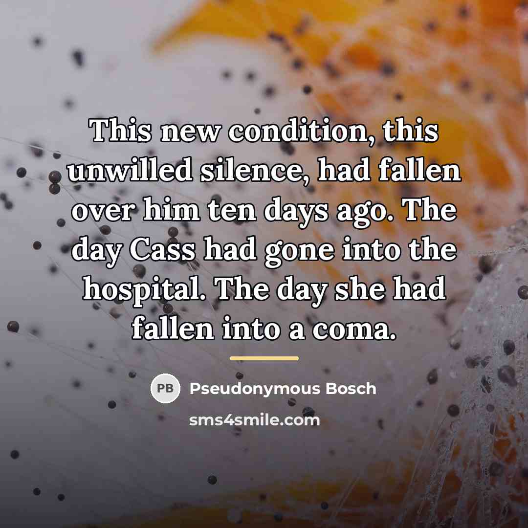 “This new condition, this unwilled silence, had fallen over him…” quote by Pseudonymous Bosch