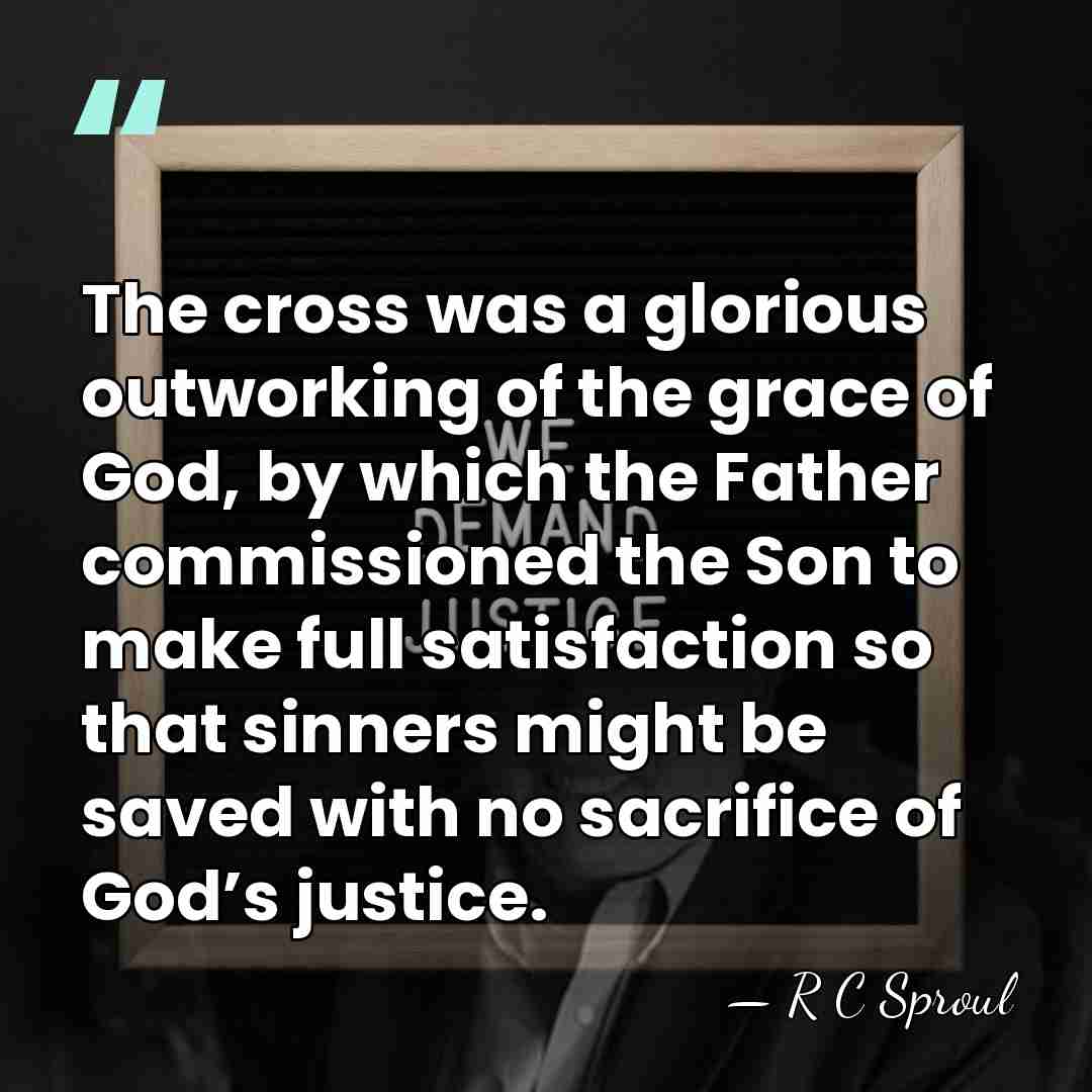 The cross was a glorious outworking of the grace of God, by&hellip; - R C Sproul