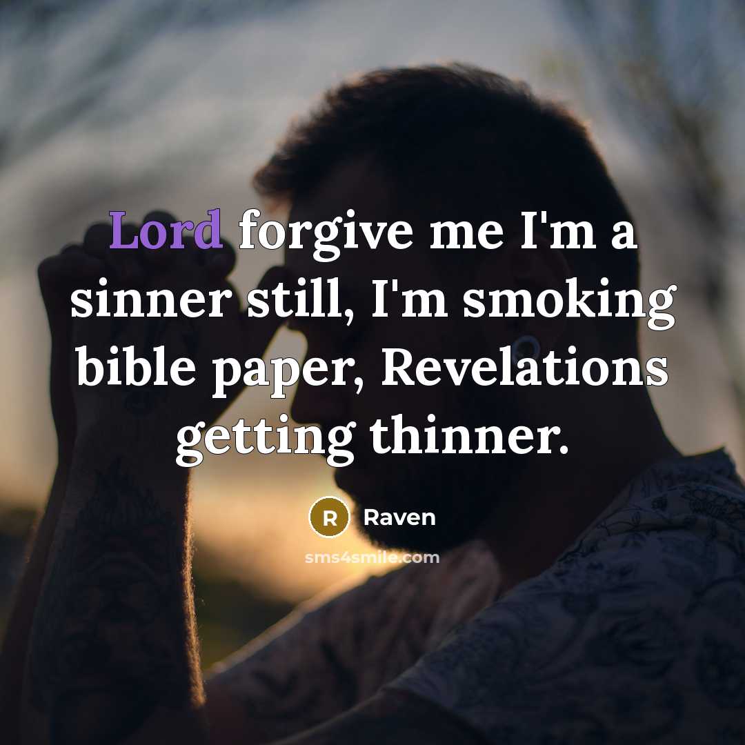 “Lord forgive me I'm a sinner still, I'm smoking bible…” quote by Raven