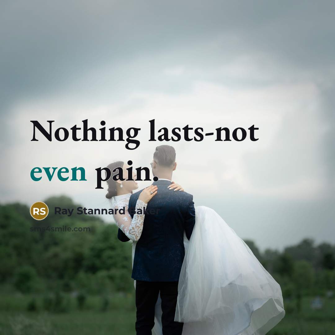 “Nothing lasts-not even pain.…” quote by Ray Stannard Baker