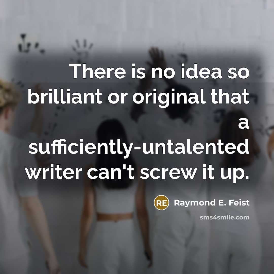 “There is no idea so brilliant or original that a…” quote by Raymond E. Feist