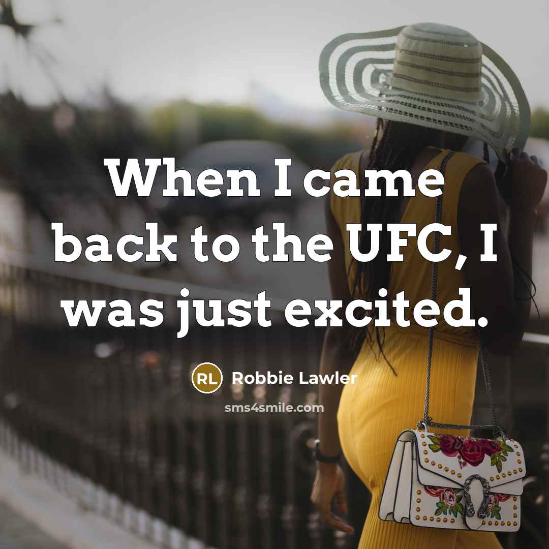 “When I came back to the UFC, I was just…” quote by Robbie Lawler